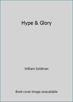 Hype & Glory by William Goldmanby William Goldman | PB | Good