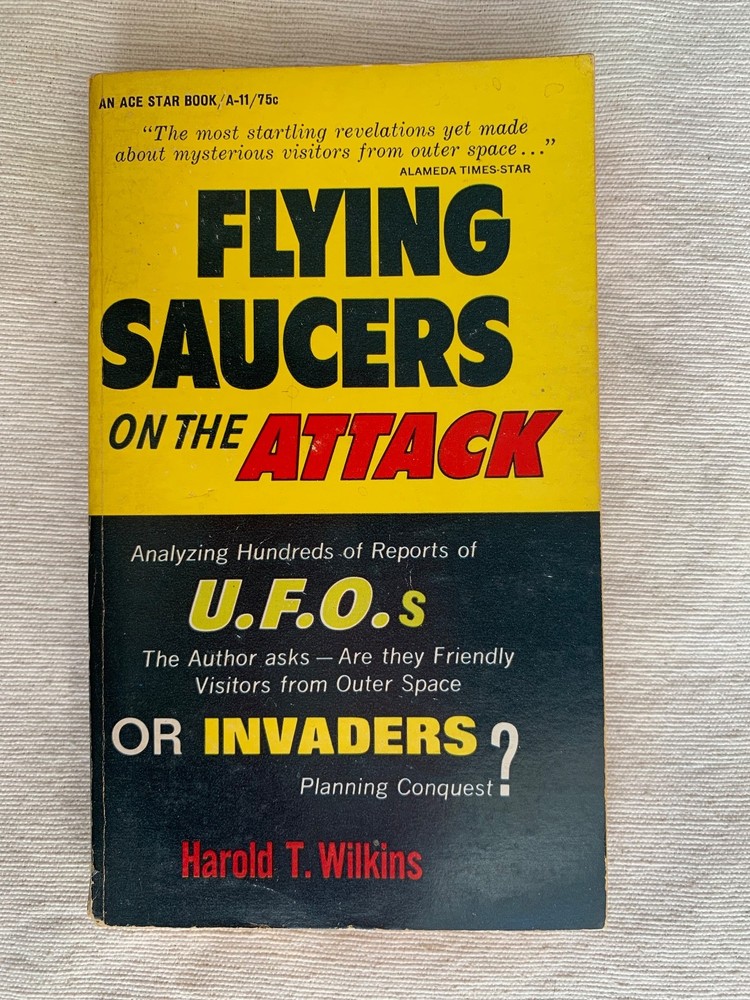 Flying Saucers On The Attack: Analyzing Hundreds Of Reports by Harold T. Wilkins