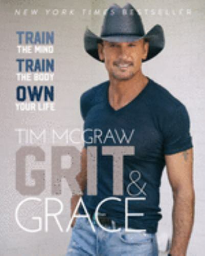 Grit and Grace : Train the Mind, Train the Body, Own Your Life by Tim McGraw...