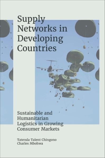 Supply Networks in Developing Countries : Sustainable and Humanitarian Logist...