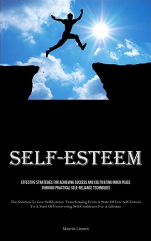 Self-Esteem: Effective Strategies For Achieving Success And Cultivating Inner Pe