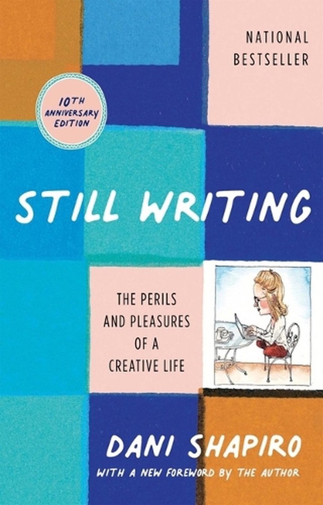 Still Writing: The Perils and Pleasures of a Creative Life (10th Anniversary Edi