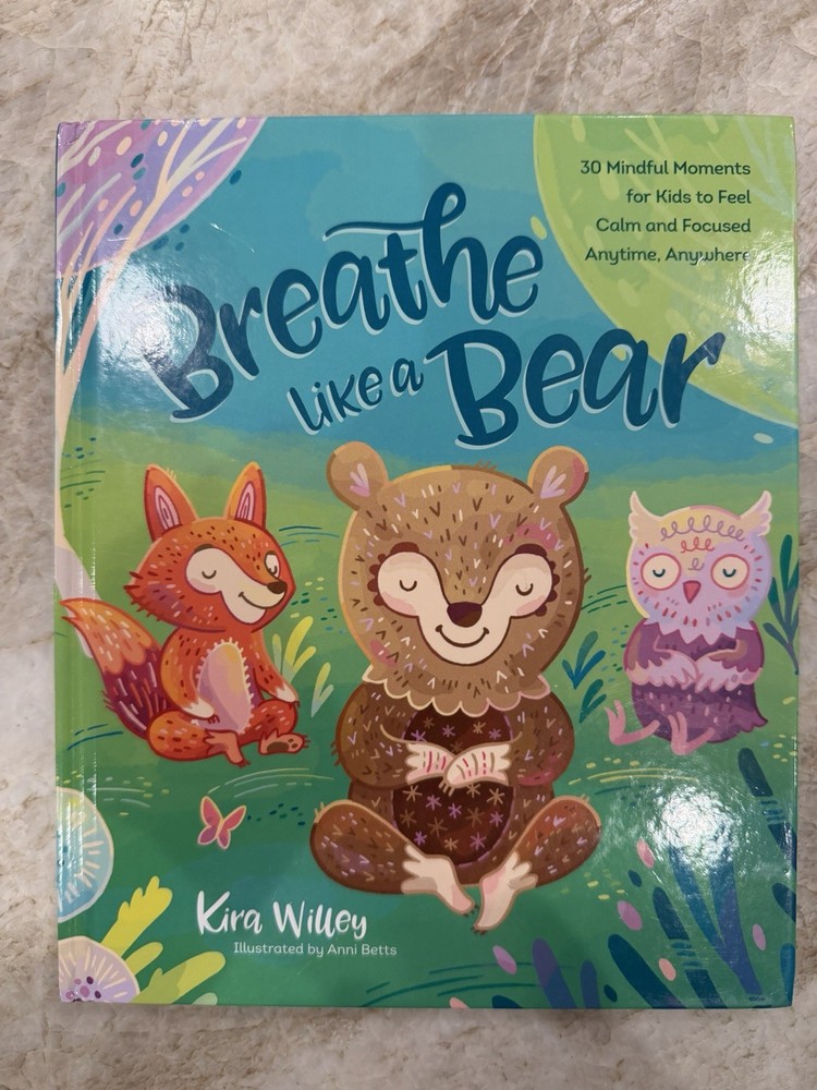 Breathe Like a Bear : Mindful Moments for Kids to Feel Calm. K Willey Hardcover