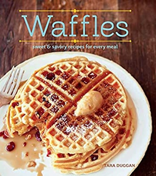 Waffles : Creative Ideas for Every Meal Hardcover Tara DugganFree US Delivery | ISBN:1616289899