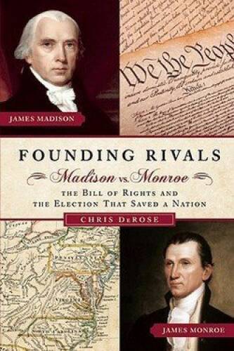 Founding Rivals: Madison Vs. Monroe--The Bill of Rights and The Election  - GOOD