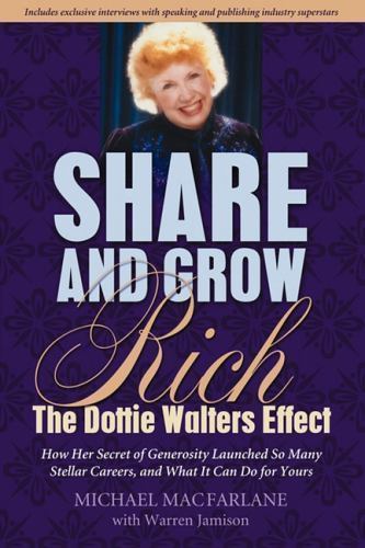 Share and Grow Rich : The Dottie Walters Effect, How Her Secret of Generosity...