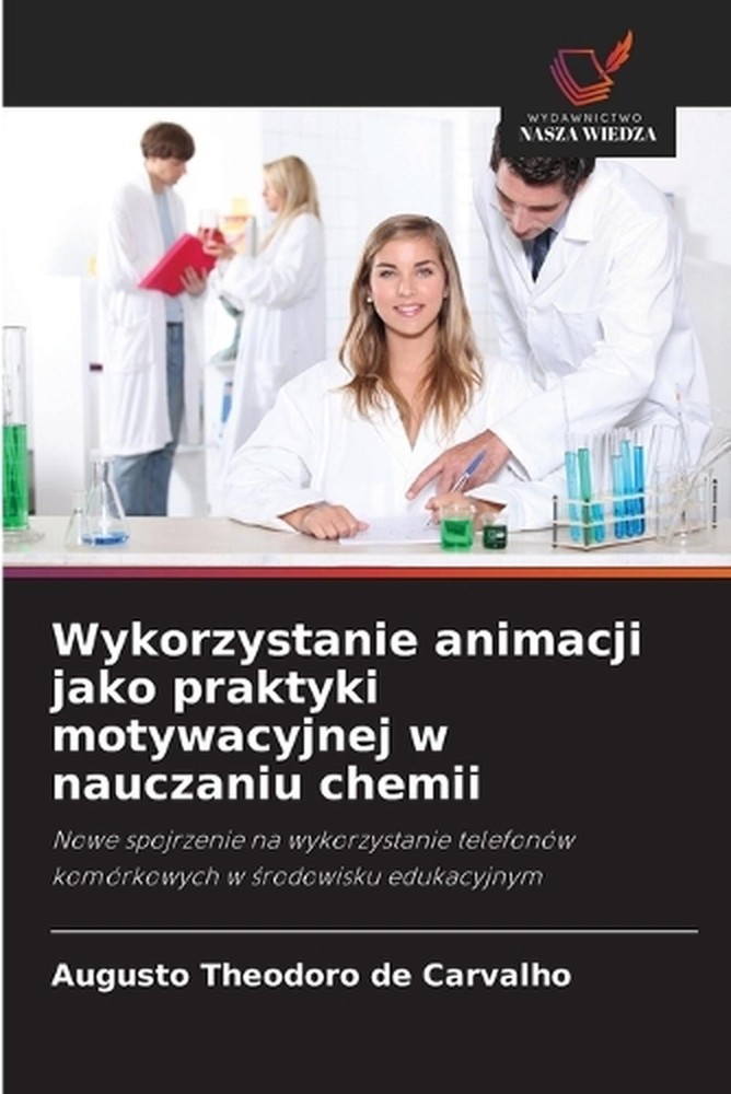 Wykorzystanie animacji jako praktyki motywacyjnej w nauczaniu chemii by Augusto