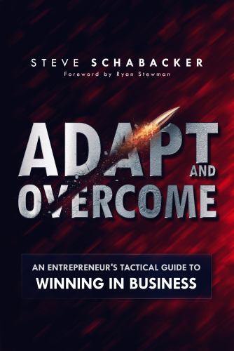 Adapt and Overcome: An Entrepreneur's Tactical Guide to Winning in Business, ...