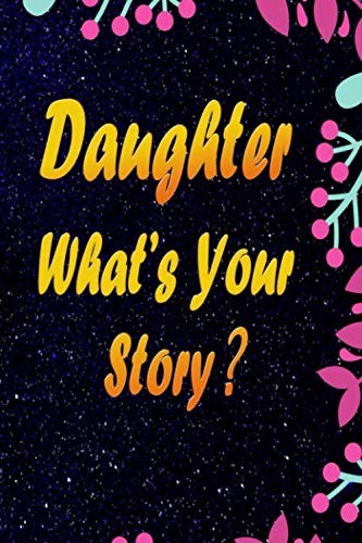 Daughter what's your story: I Want to Hear Your Story, Guided Journal To Share y