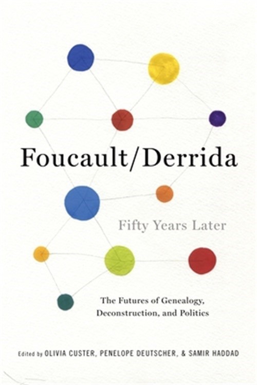 Foucault/Derrida Fifty Years Later: The Futures of Genealogy, Deconstruction, an