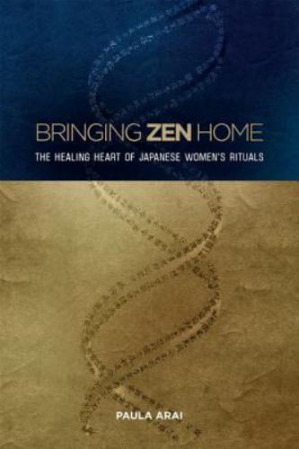 Bringing Zen Home : the Healing Heart of Japanese Women's Rituals