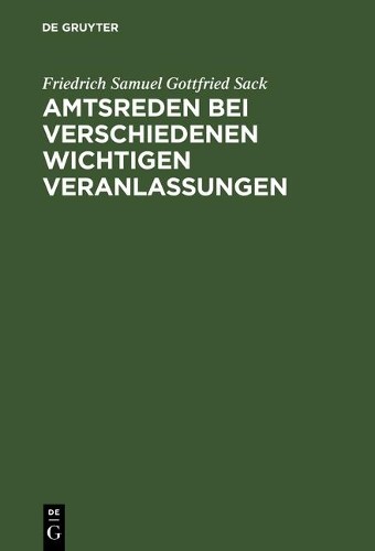 Friedrich Samuel Gottfr Amtsreden bei verschiedenen wichtigen Veranl (Hardback)