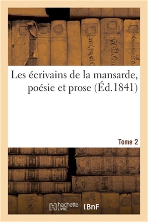 Les �crivains de la Mansarde, Po�sie Et Prose. Tome 2 (Paperback or Softback)