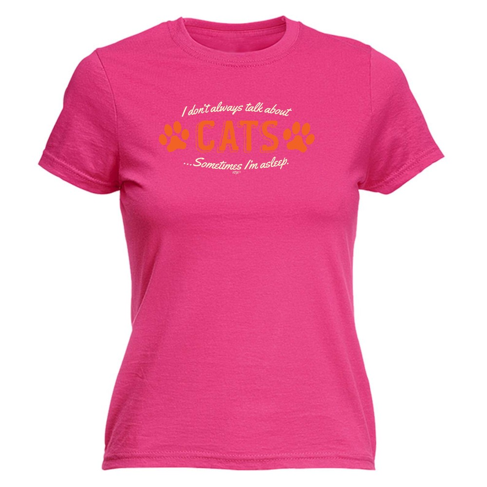 Dont Always Talk About Cats - Womens T Shirt Funny T-Shirt Novelty gift tshirt