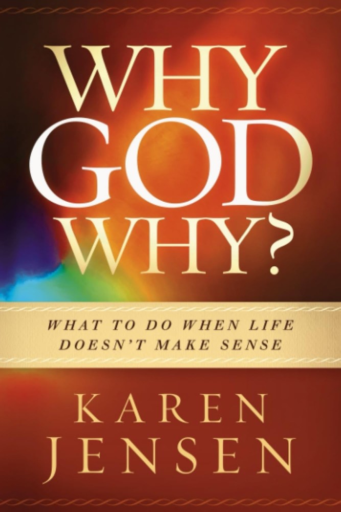 Why, God, Why?: What to Do When Life Doesn't Make Sense