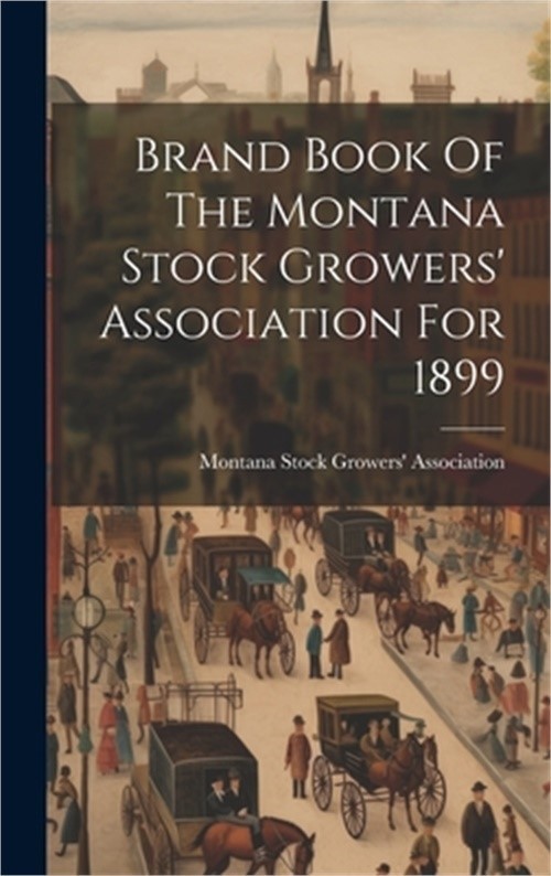 Brand Book Of The Montana Stock Growers' Association For 1899 (Hardback or Cased