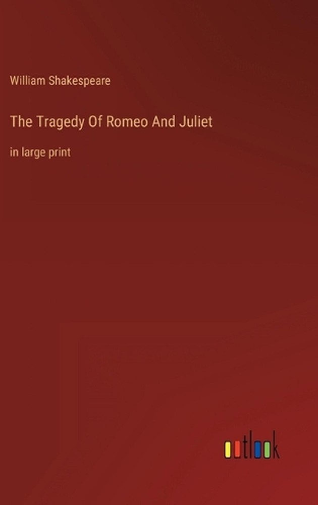 The Tragedy Of Romeo And Juliet: in large print by William Shakespeare Hardcover