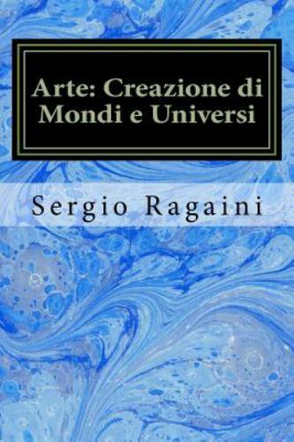 Arte: Creazione Di Mondi E Universi : Viaggio Tra Arti Figurative, Matematica...