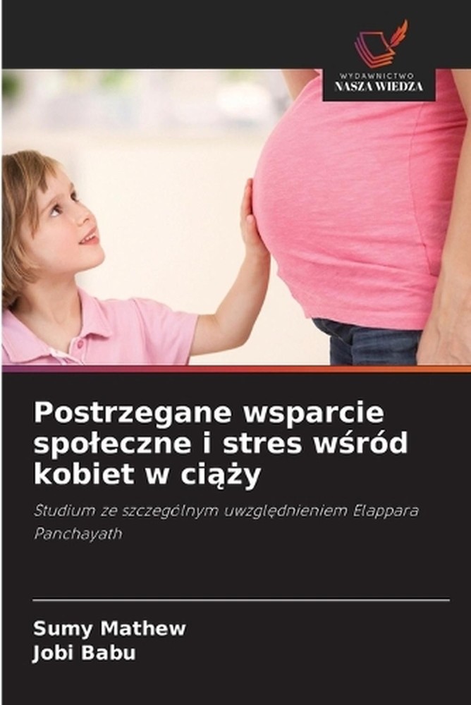 Postrzegane wsparcie spoleczne i stres wrd kobiet w ciy by Sumy Mathew (Polish)
