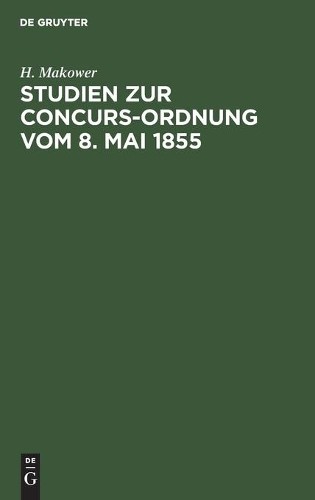 H Makower Studien Zur Concurs-Ordnung Vom 8. Mai 1855 (Hardback)