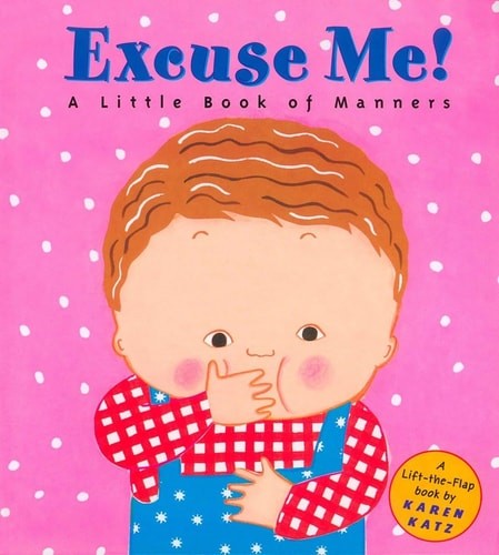 Excuse Me: A Little Book of Manners (Lift-the-Flap Book) by Katz, Karen, Very Go