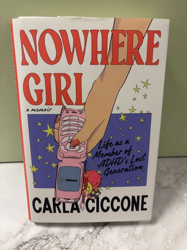 Nowhere Girl: Life as a Member of ADHD's Lost Generation by Carla Ciccone