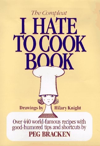 The Complete I Hate to Cook Book by Peg Bracken