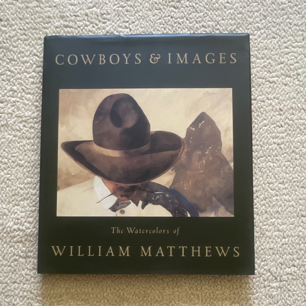 Cowboys & Images: The Watercolors of William Matthews - Hardcover - 1994 1st Ed