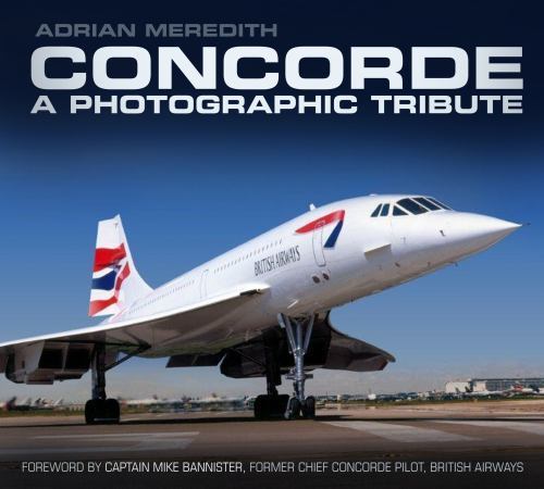 Concorde : A Photographic Tribute, Paperback by Meredith, Adrian; Bannister, ...