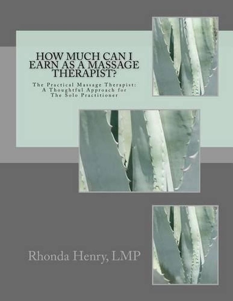 How Much Can I Earn As A Massage Therapist?: The Practical Massage Therapist: A