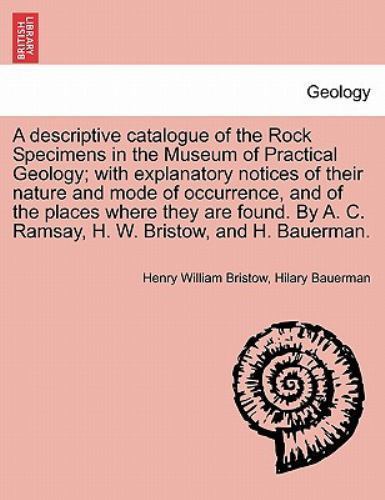 A descriptive catalogue of the Rock Specimens in the Museum of Practical Geol...
