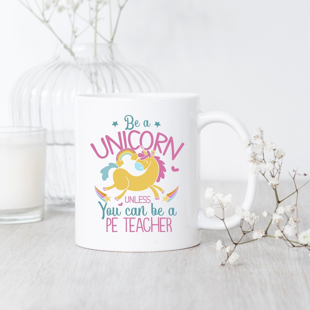 Pe Teacher Be A Unicorn Mug Pe Teacher Mug Pe Teacher Gift Funny Pe Teacher Mug