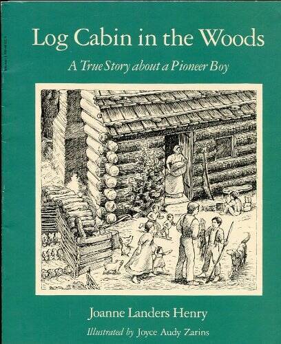 Log Cabin in the Woods: A True Story about a Pioneer Boy - Paperback - GOOD