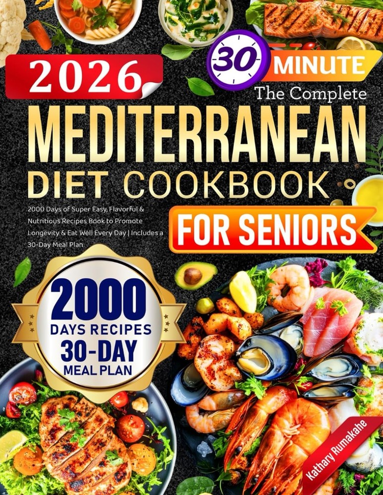 The Complete Mediterranean Diet Cookbook for Seniors 2000 Days of Super Easy,...
