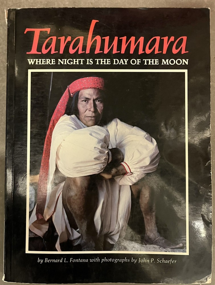 TARAHUMARA Where Night Is The Day Of The Moon By Bernard L. Fontana 1979 1st Ed