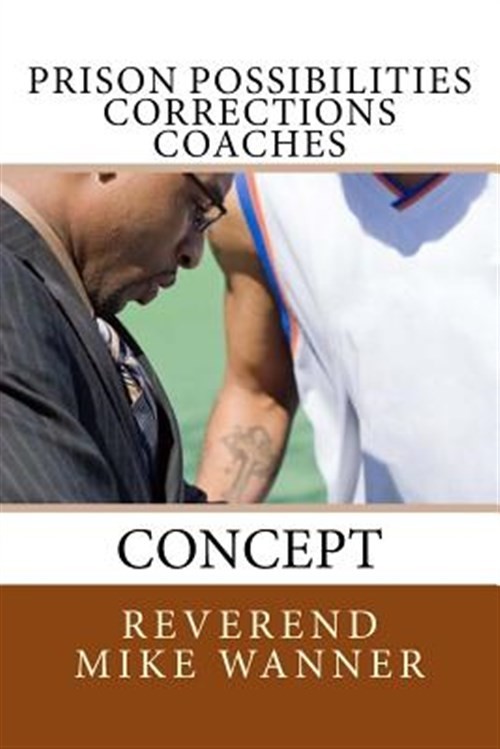 Prison Possibilities Corrections Coaches : Concept, Paperback by Wanner, Mike...