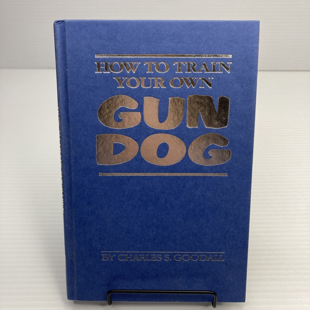 How to Train Your Own Gun Dog by Charles Goodall 1988 Dog Training
