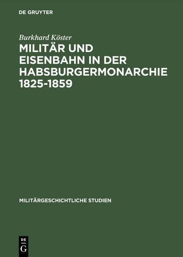 Burkhard Köster Militär Und Eisenbahn in Der Habsburgermonarchie 1825 (Hardback)