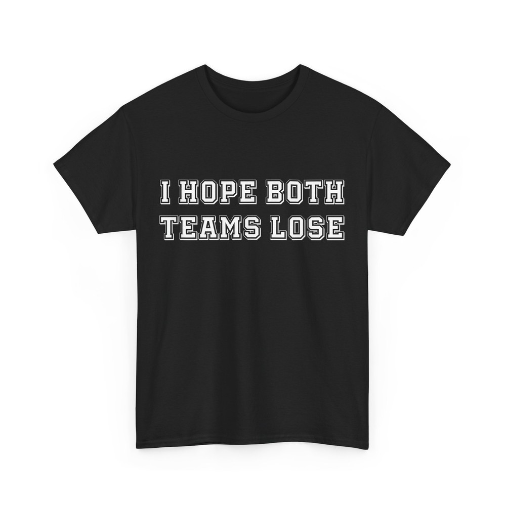 2026/I Hope Both Team Lose Sarcastic Football Tailgate Party Joke T-Shirt, Small