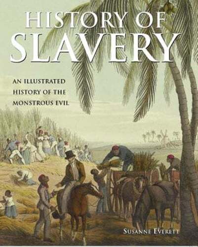 History of Slavery: An Illustrated History of the Monstrous Evil by Everet: Used