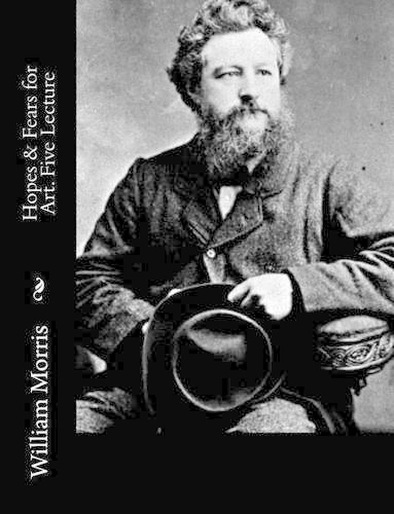 Hopes & Fears for Art. Five Lecture by William Morris (English) Paperback Book
