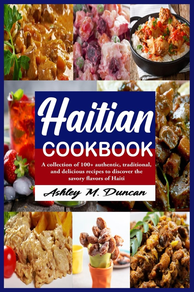 Haitian cookbook: A collection of 100+ authentic, traditional, and delicious rec