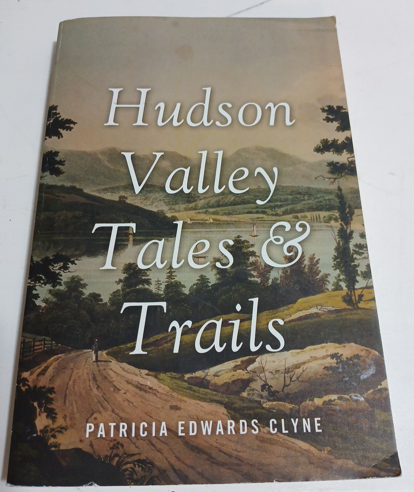 HUDSON VALLEY TALES AND TRAILS. Patricia Edwards Clyne. 2010
