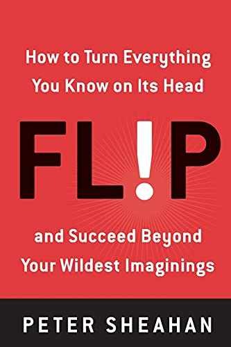 Flip: How to Turn Everything You Know - Paperback, by Sheahan Peter - Very Good