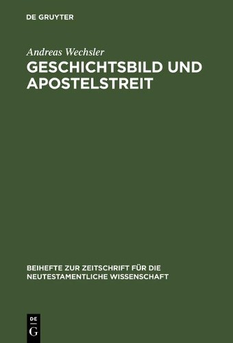 Andreas Wechsler Geschichtsbild und Apostelstreit (Hardback)