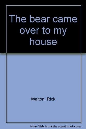 The bear came over to my house by Walton, Rick, Good Book