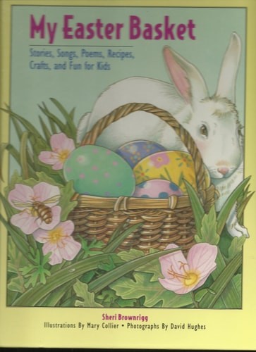 My Easter Basket: Stories, Songs, Poems, Recipes, Crafts, and Fun for Kids by Br