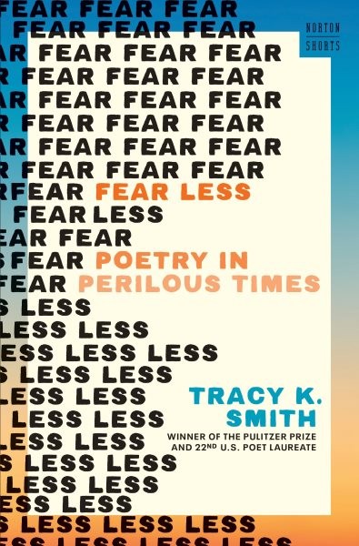 Fear Less : Poetry in Perilous Times, Hardcover by Smith, Tracy K., Like New ...