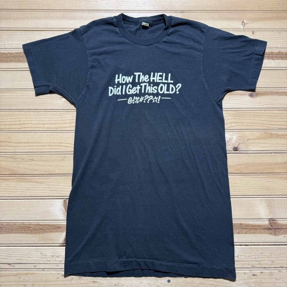 Vintage 80s How In The Hell Did I Get This Old @!%#??* Age Humor Shirt - Large