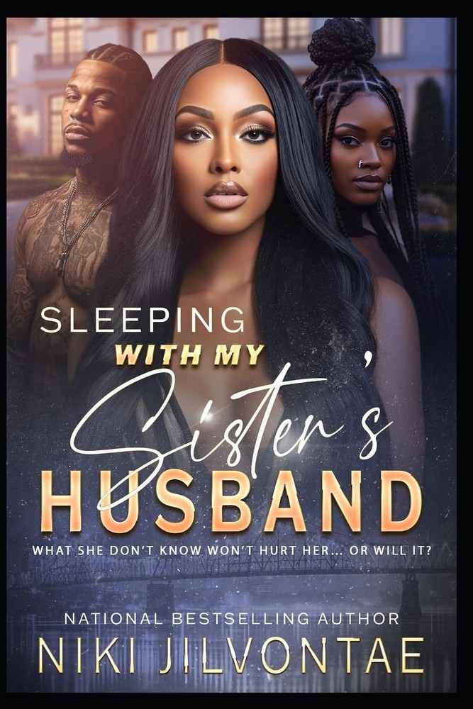 Sleeping With My Sister's Husband: What She Don't Know Won't Hurt Her...Or Will